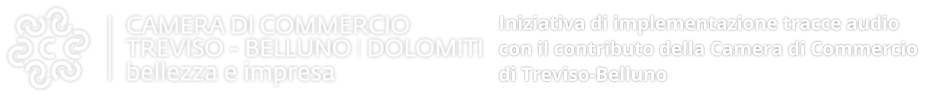 Camera di Commercio - Treviso Belluno | Dolomiti | Bellezza e Impresa. Iniziativa di implementazione tracce audio con il contributo della Camera di Commercio di Treviso-Belluno.